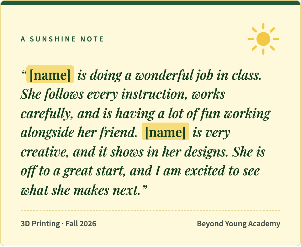 A sunshine note, 3D Printing, Fall 2026. Note text: "[name] is doing a wonderful job in class. She follows every instruction, works carefully, and is having a lot of fun working alongside her friend. [name] is very creative, and it shows in her designs. She is off to a great start, and I am excited to see what she makes next."